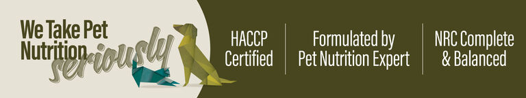 We take pet nutrition seriously - HACCP Certified - Formulated by pet experts - Made in Canada - NRC complete and balanced
