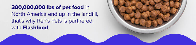 300,000,000 lbs of pet food in North America end up in the landfill, that's why Ren's Pets is partnered with Flashfood