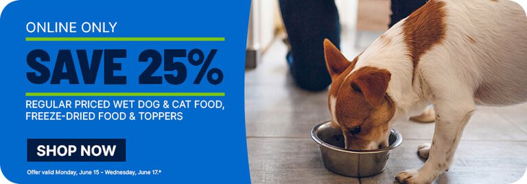 Online-only offer to save 25% on regular-priced wet dog & cat food, freeze-dried food, and toppers. Image shows a dog eating from a bowl. Sale valid June 15&ndash;17.