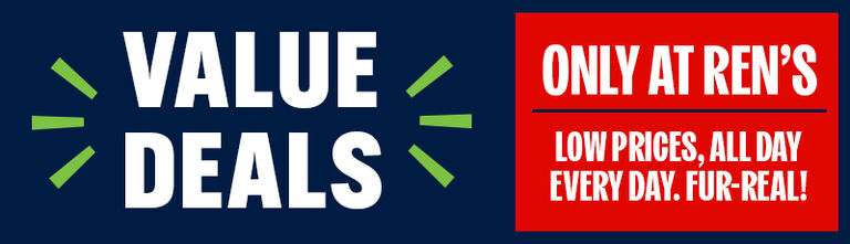 Value Deals - Only at Ren's. Low prices, all day every day, fur-real!