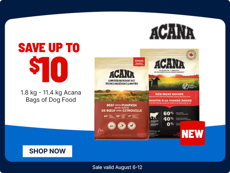 ACANA dog food sale. Save up to $10 on 1.8 kg to 11.4 kg bags of ACANA dog food. Two dog food bags are shown with a &ldquo;NEW&rdquo; badge, plus a &ldquo;Shop Now&rdquo; button. Sale valid August 6 to 12.