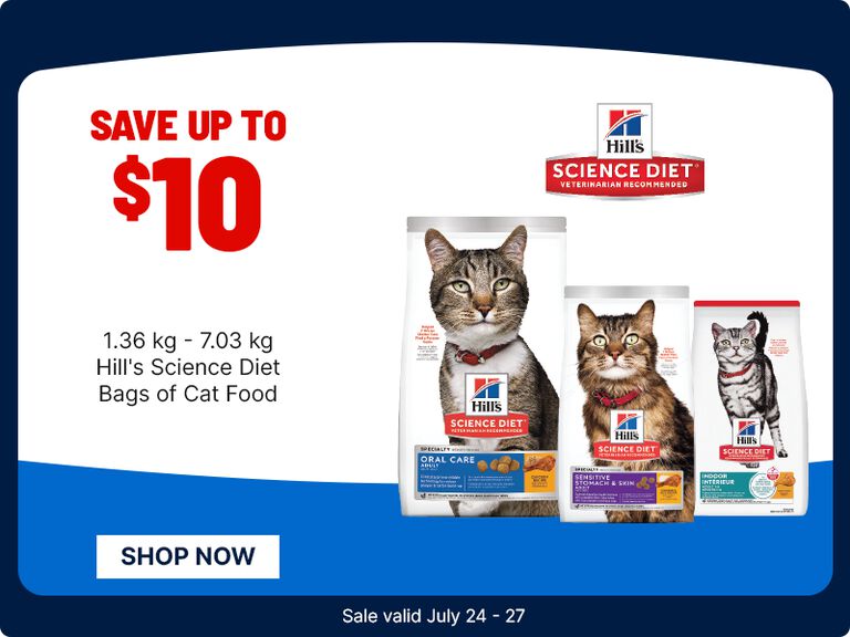 Hill&rsquo;s Science Diet promotion with text: &ldquo;Save up to $10&rdquo; on 1.36 kg&ndash;7.03 kg bags of cat food. Features three Hill&rsquo;s Science Diet cat food bags and a &ldquo;Shop Now&rdquo; button. Sale valid July 24&ndash;27.
